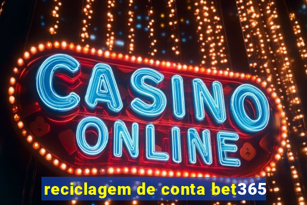 reciclagem de conta bet365